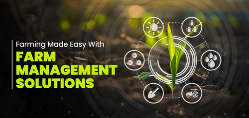 Farming Made Easy With Farm Management Solutions
