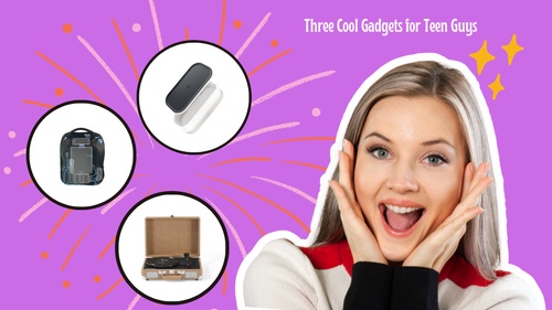 Three Cool Gadgets for Teen Guys