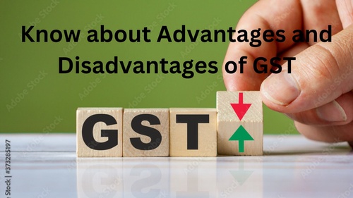 Know about Advantages and Disadvantages of GST