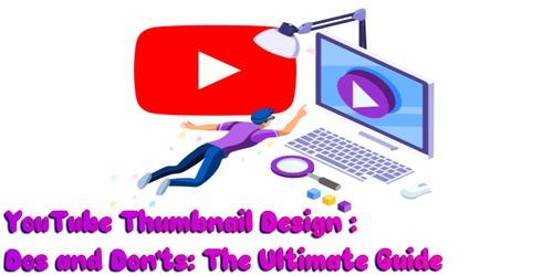 YouTube Thumbnail Design Dos and Don'ts: The Ultimate Guide