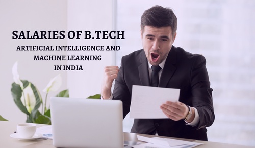 Salaries of B.Tech Artificial Intelligence and Machine learning in India