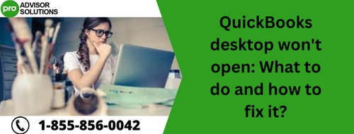 QuickBooks desktop won't open: What to do and how to fix it?