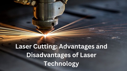 Laser Cutting: Advantages and Disadvantages of Laser Technology