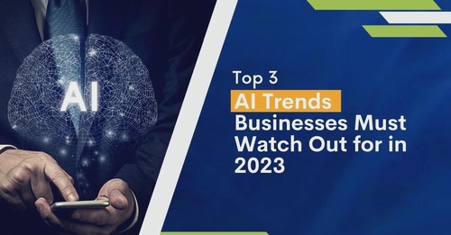 Top Artificial Intelligence Trends Businesses Must Watch Out for in 2023