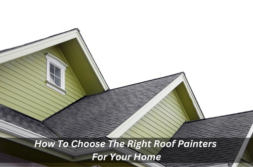 How To Choose The Right Roof Painters For Your Home