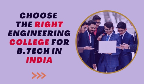 Choosing the Right Engineering College for B.Tech in India