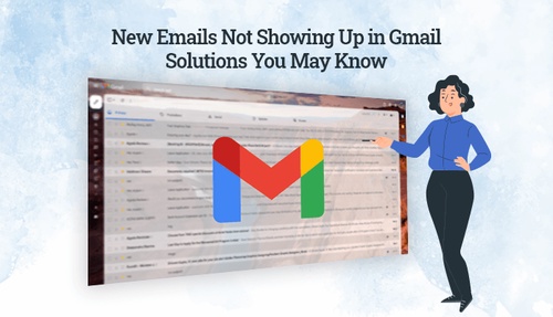 New Emails Not Showing Up in Gmail - Solutions You May Know