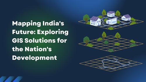 Mapping India's Future: Exploring GIS Solutions for the Nation's Development