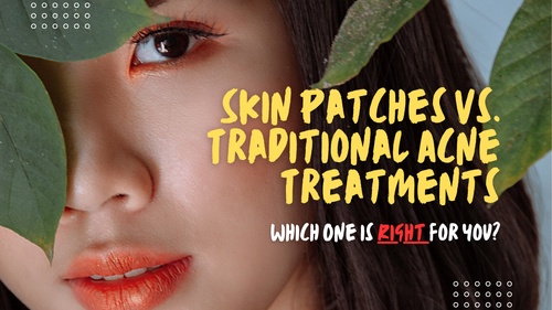 Skin Patches vs. Traditional Acne Treatments: Which One is Right for You?