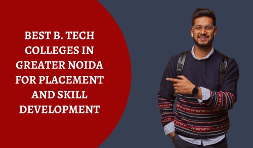 Best B. Tech Colleges in Greater Noida for Placement And Skill Development