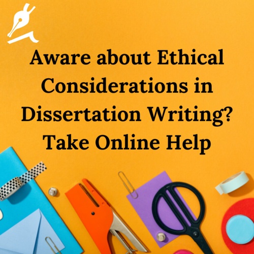 Aware about Ethical Considerations in Dissertation Writing? Take Online Help