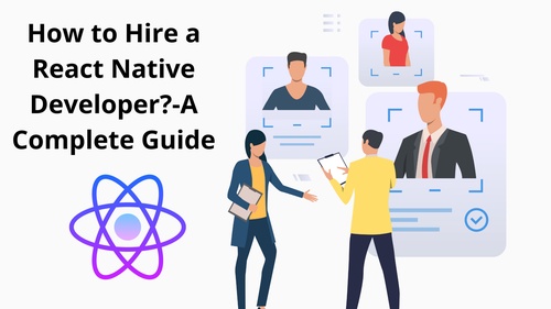A Comprehensive Guide to Hiring a React Native Developer