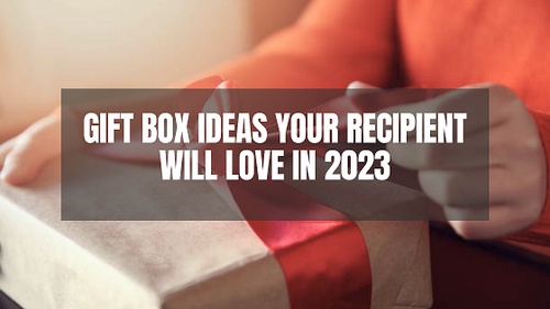 Expertly-Picked Gift Box Ideas Your Recipient Will Love in 2023