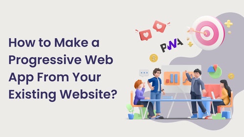 How to Make a Progressive Web App From Your Existing Website?