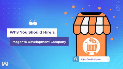 Why You Should Hire a Magento Development Company