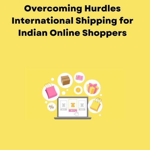 Overcoming Hurdles: International Shipping for Indian Online Shoppers