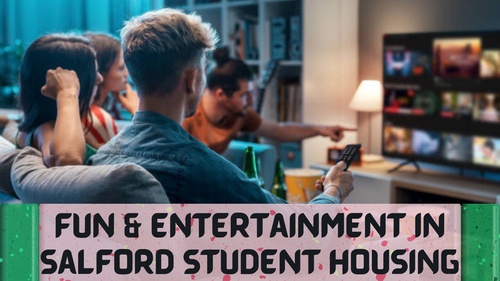 Fun & Entertainment in Student Properties in Salford
