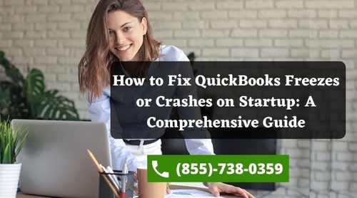 How to Fix QuickBooks Freezes or Crashes on Startup: A Comprehensive Guide