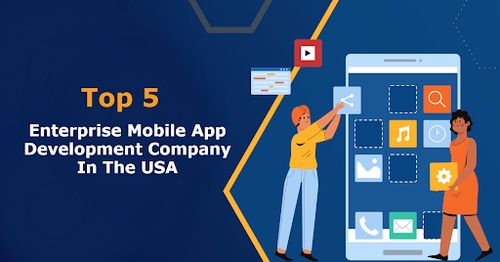 Top 5 Enterprise Mobile App Development Company in the USA