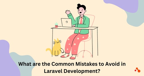 What are the common mistakes to avoid when it comes to Laravel Development?
