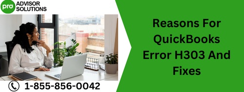 Reasons For QuickBooks Error H303 And Fixes