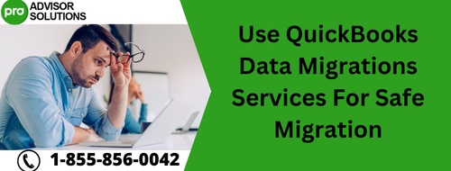 Use QuickBooks Data Migrations Services For Safe Migration