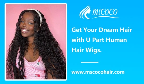 Get Your Dream Hair with U Part Human Hair Wigs