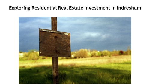 Exploring Residential Real Estate Investment in Indresham