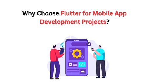 Why Choose Flutter for Mobile App Development Projects?