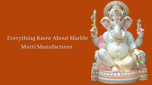 Everything Know About Marble Murti Manufacturer