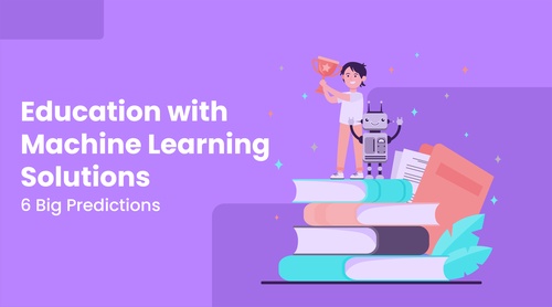 Education with Machine Learning Solutions: 6 Big Predictions