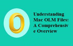 Understanding Mac OLM Files: A Comprehensive Overview