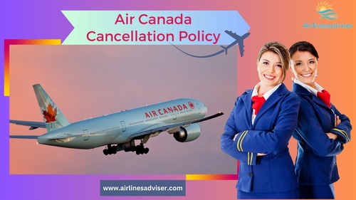 Air Canada Cancellation  Customer Service Policy?