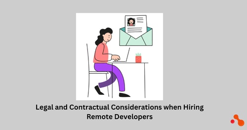 Legal and Contractual Considerations when Hiring Remote Developers