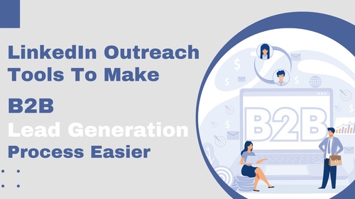 LinkedIn Outreach Tools to Make B2B Lead Generation Process Easier