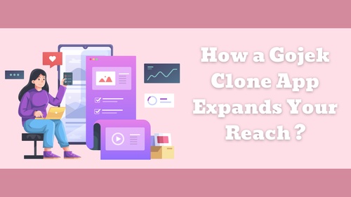 How a Gojek Clone App Expands Your Reach ?