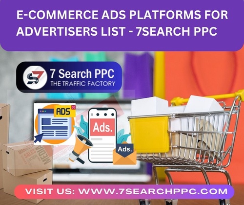 E-Commerce Ads Platforms for Advertisers List - 7Search PPC