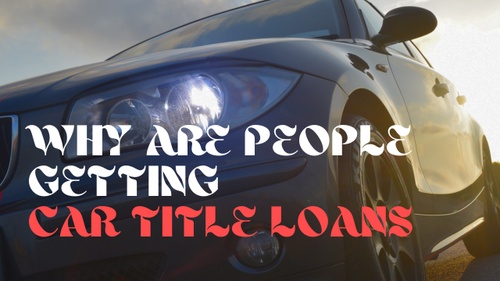 Why Are People Getting Car Title Loans Vancouver?