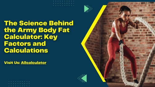 The Science Behind the Army Body Fat Calculator: Key Factors and Calculations