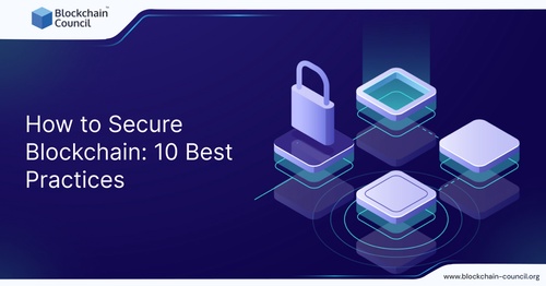 How to Secure Blockchain: 10 Best Practices