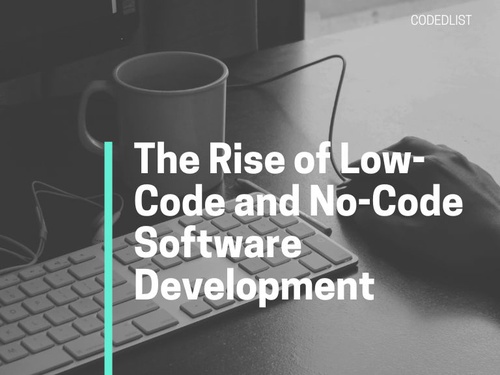 The Rise of Low-Code and No-Code Software Development