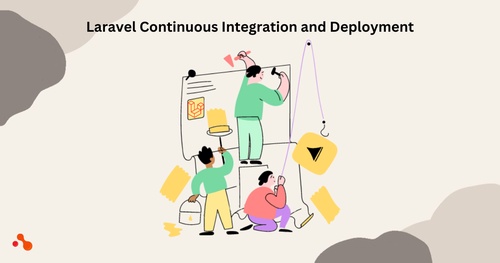 Laravel Continuous Integration and Deployment: Automating Build and Deployment Processes