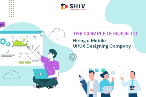 The Complete Guide to Hiring a Mobile UI/UX Designing Company