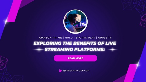 Exploring The Benefits of Live Streaming Platforms
