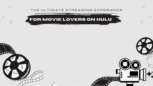 The Ultimate Streaming Experience for Movie Lovers on Hulu