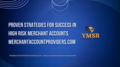 Proven Strategies for Success in High Risk Merchant Accounts merchantaccountproviders.com