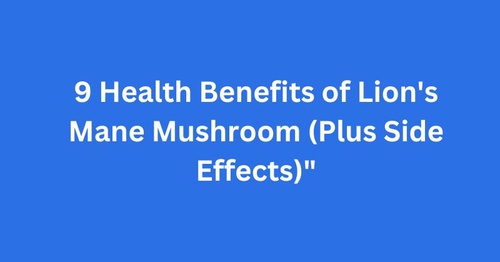 9 Health Benefits of Lion's Mane Mushroom (Plus Side Effects)"