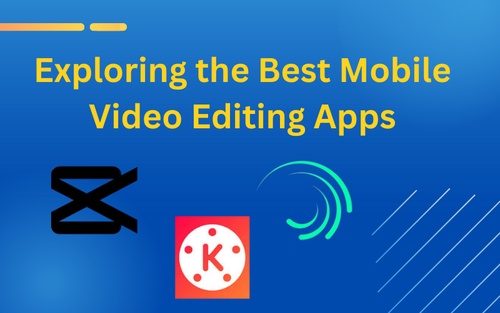 Unleashing Creativity: Exploring the Best Mobile Video Editing Apps