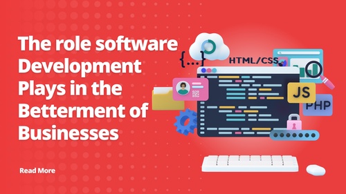 The role software development plays in the betterment of businesses