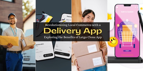 Revolutionizing Local Commerce with a Delivery App: Exploring the Benefits of Letgo Clone App